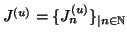 $ J^{(u)} = \{ J_n^{(u)} \}_{\vert n \in \mathbb{N}}$