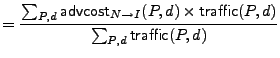 $\displaystyle = \frac{\sum_{P,d}{{\sf advcost}_{N\rightarrow{}I}(P, d) \times {\sf traffic}(P,d)}}{\sum_{P,d}{{\sf traffic}(P,d)}}$