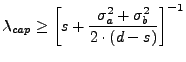 $\displaystyle \lambda_{cap} \geq {\left[ s +\frac{\sigma_a^2+\sigma_b^2}{2 \cdot (d-s)}\right]}^{-1}$
