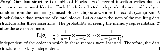 \begin{proof}
% latex2html id marker 271\par
Our data structure is a table of ...
...were inserted.
Therefore, the data structure is history independent.
\end{proof}