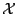 $\mathcal{X}$