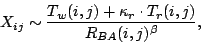 \begin{displaymath}
X_{ij} \sim \frac{T_{w}(i,j) + \kappa_r \cdot T_{r}(i,j)}{{R}_{BA}(i,j)
^{\beta}},
\end{displaymath}