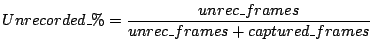 $\displaystyle Unrecorded\_\% = \frac{unrec\_frames}{unrec\_frames + captured\_frames}\\ $