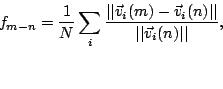 \begin{displaymath}
f_{m-n} = \frac {1}{N}\sum_{i} \frac{\vert\vert\vec v_i(m) - \vec v_i(n)\vert\vert}{\vert\vert\vec v_i(n)\vert\vert},
\end{displaymath}