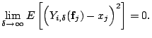 $\displaystyle \lim_{\delta \rightarrow \infty} E\left[\Bigl( Y_{i,\delta}(\mathbf{f}_j)-x_j\Bigr)^2 \right]=0.$