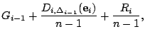 $\displaystyle G_{i-1} + \frac{D_{i,\Delta_{i-1}}(\mathbf{e}_i)}{n - 1} + \frac{R_i}{n-1},$
