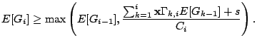 $\displaystyle E[G_i]\ge \max\left(E[G_{i-1}], \dfrac{\sum_{k=1}^{i}\mathbf{x}\Gamma_{k,i}E[G_{k-1}]+s}{C_i}\right).$