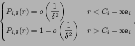 \begin{displaymath}\begin{cases} P_{i,\delta}(r)=o\left(\dfrac{1}{\delta^2}\rig...
...\delta^2}\right) & r > C_i-\mathbf{x}\mathbf{e}_i \end{cases}.\end{displaymath}