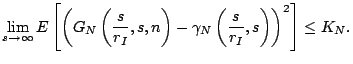 $\displaystyle \lim_{s\rightarrow \infty}E\left[\left(G_N\left(\dfrac{s}{r_I},s,n\right)-\gamma_N\left(\dfrac{s}{r_I},s\right)\right)^2\right]\le K_N.$