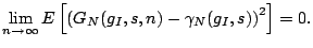 $\displaystyle \lim_{n\rightarrow \infty}E\left[\left(G_N(g_I,s,n)-\gamma_N(g_I,s)\right)^2\right]=0.$