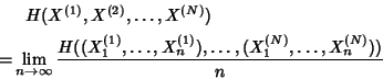 \begin{displaymath}\begin{split}&\hspace{0.25cm}H(X^{(1)},X^{(2)},\ldots,X^{(N)}...
...X_n^{(1)}),\ldots,(X_1^{(N)},\ldots,X_n^{(N)}))}{n} \end{split}\end{displaymath}