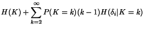 $\displaystyle H(K) + \sum_{k=2}^\infty P(K=k) (k-1) H(\delta_i\vert K=k)$