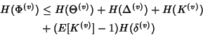 \begin{displaymath}\begin{split}H(\Phi^{(v)}) & \leq H(\Theta^{(v)})+ H(\Delta^{(v)}) + H(K^{(v)})\\ & +(E[K^{(v)}]-1) H(\delta^{(v)}) \end{split}\end{displaymath}