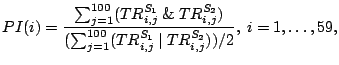 $\displaystyle PI(i)=\frac{\sum_{j=1}^{100}
 (TR_{i,j}^{S_1}~\&~TR_{i,j}^{S_2})}{(\sum_{j=1}^{100}(TR_{i,j}^{S_1}~\vert~TR_{i,j}^{S_2}))/2},~i=1,\ldots,59,$