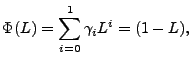 $\displaystyle \Phi(L) = \sum_{i=0}^{1} \gamma_i L^i = (1 - L),
$