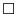 $ \square $