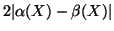 $ 2\vert\alpha(X) - \beta(X)\vert$