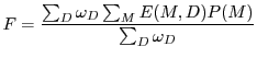 $\displaystyle F = \frac{\sum_D \omega_D \sum_M E(M,D) P(M)}{\sum_D \omega_D}$