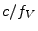 ${c}/{f_V}$
