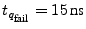 $t_{q_\textrm{\scriptsize fail}}=15 \textrm{ns}$