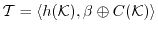 $ \ensuremath{\mathcal{T}}= \langle h(\ensuremath{\mathcal{K}}), \ensuremath{{\beta}}\oplus C(\ensuremath{\mathcal{K}}) \rangle$