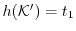 $ h(\ensuremath{\mathcal{K}}') =
t_1$