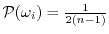 $ \P(\omega_i) = \frac{1}{2(n-1)}$