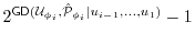 $ 2^{\ensuremath{\mathsf{GD}}(\ensuremath{\mathcal{U}}_{\phi_i},\hat{\P}_{\phi_i}\vert u_{i-1}, \dots, u_1)} - 1$