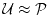 $ \ensuremath{\mathcal{U}}\approx \P$