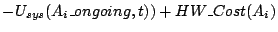 $\displaystyle -U_{sys}(A_i\_ongoing,t)) + HW\_Cost(A_i)$