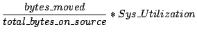 $\displaystyle \frac{bytes\_moved}{total\_bytes\_on\_source}* Sys\_Utilization$
