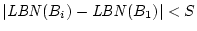 $\vert\mathit{LBN}(B_{i}) -
\mathit{LBN}(B_{1})\vert < S$