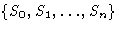 $\{S_0,S_1,\ldots,S_n\}$