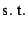 $\displaystyle \text {s. t.}$