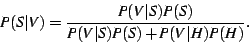 \begin{displaymath}
P(S\vert V) = \frac{P(V\vert S) P(S)}{P(V\vert S)P(S) + P(V\vert H)P(H)}.
\end{displaymath}