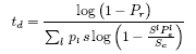 \begin{displaymath}
t_d = \frac{\log\big(1 - P_{r}\big)}{\sum_{l}\,
p_{\scri...
...\Big( 1-\frac{S^{l}
P_e^{\scriptscriptstyle l}}{S_{c}} \Big)}
\end{displaymath}