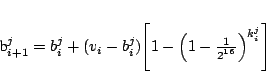 \begin{displaymath}
b_{i+1}^j = b_i^j + (v_i - b_i^j)
\Bigg[1- \Big( 1- \frac {1}{2^{^{16}}}\Big)^{k_i^j}\Bigg]
\end{displaymath}