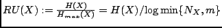 $ RU(X): = \frac{H(X)}{H_{max}(X)} = {H(X)}/{\log \min\{ N_X,m \}}
$