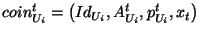 $coin_{U_i}^t=\left(Id_{U_i}, A_{U_i}^t, p_{U_i}^t, x_t \right)$