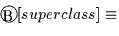 $
 \begin{picture}
(10,10)
 \put(5,3){\circle{10}}
 \put(1,-1){B}\end{picture} [superclass] \equiv$