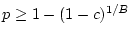 $ p \geq
1-(1-c)^{1/B}$