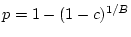 $ p = 1-(1-c)^{1/B}$