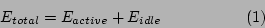 \begin{displaymath}
\ \ \ \ \ \ \ \ \ \ \ \ \ \ E_{total} = E_{active} + E_{idle} \ \ \ \ \ \ \ \ \ \ \ \ \ \ \ \ (1)
\end{displaymath}