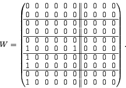 \begin{displaymath}
W = \begin{mymatrix}{cccccc\vert\vert cccc}
0 & 0 & 0 & 0 ...
...\\
1 & 0 & 0 & 0 & 0 & 0 & 0 & 0 & 0 & 0 \\
\end{mymatrix}.
\end{displaymath}