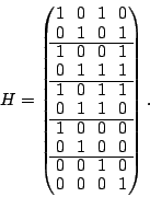 \begin{displaymath}
H = \begin{mymatrix}{cccc}
1 & 0 & 1 & 0 \\
0 & 1 & 0 & ...
...\hline
0 & 0 & 1 & 0 \\
0 & 0 & 0 & 1 \\
\end{mymatrix}.
\end{displaymath}