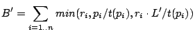 $\displaystyle B' = \sum_{i = 1..n} min(r_i, p_i/t(p_i), r_i\cdot L'/t(p_i))$