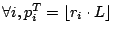 $ \forall i, p^T_i = \lfloor r_i\cdot L \rfloor$