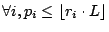 $\displaystyle \forall i, p_i \leq \lfloor r_i\cdot L \rfloor$