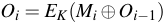 $ O_i=E_K(M_i\oplus O_{i-1})$