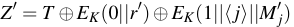 $\displaystyle Z'=T\oplus E_K(0\vert\vert r')\oplus E_K(1\vert\vert\langle j \rangle\vert\vert M'_j)$